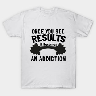 Gym Motivation shirt | Once you see results T-Shirt